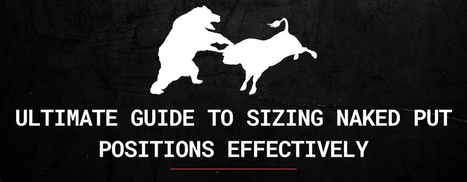 Ultimate Guide to Sizing Naked Put Positions Effectively