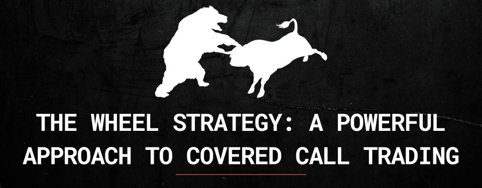 The Wheel Strategy: A Powerful Approach to Covered Call Trading
